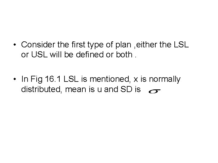  • Consider the first type of plan , either the LSL or USL