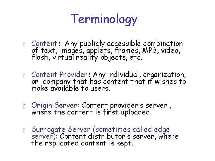 Terminology r Content: Any publicly accessible combination of text, images, applets, frames, MP 3,