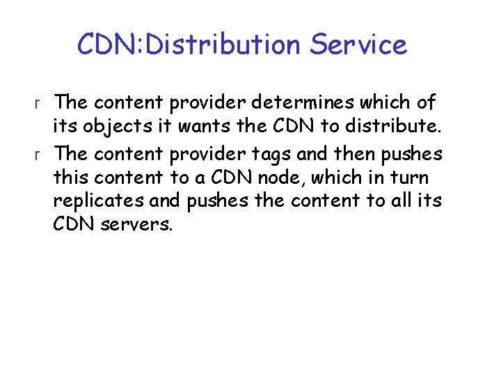 CDN: Distribution Service r The content provider determines which of its objects it wants