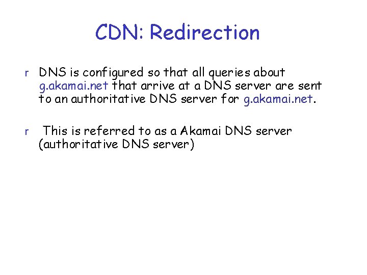 CDN: Redirection r DNS is configured so that all queries about g. akamai. net