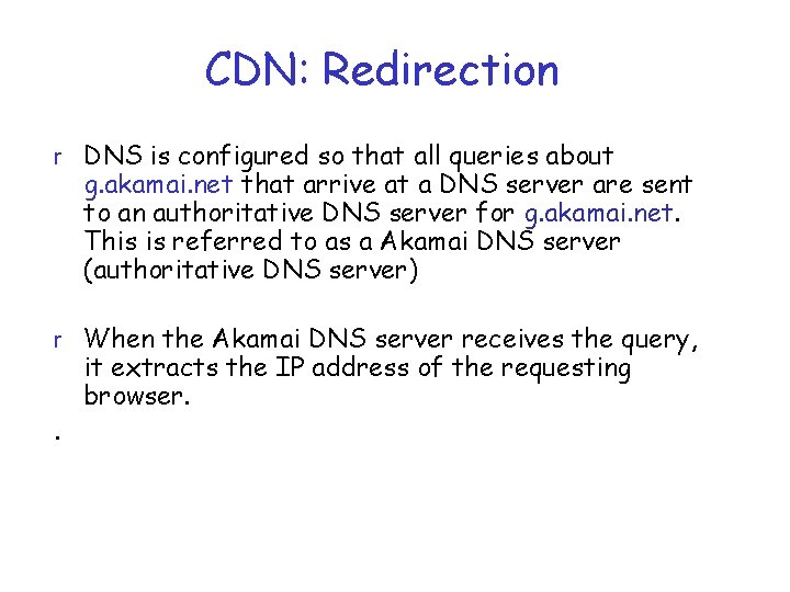 CDN: Redirection r DNS is configured so that all queries about g. akamai. net