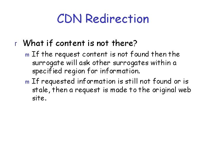 CDN Redirection r What if content is not there? m If the request content