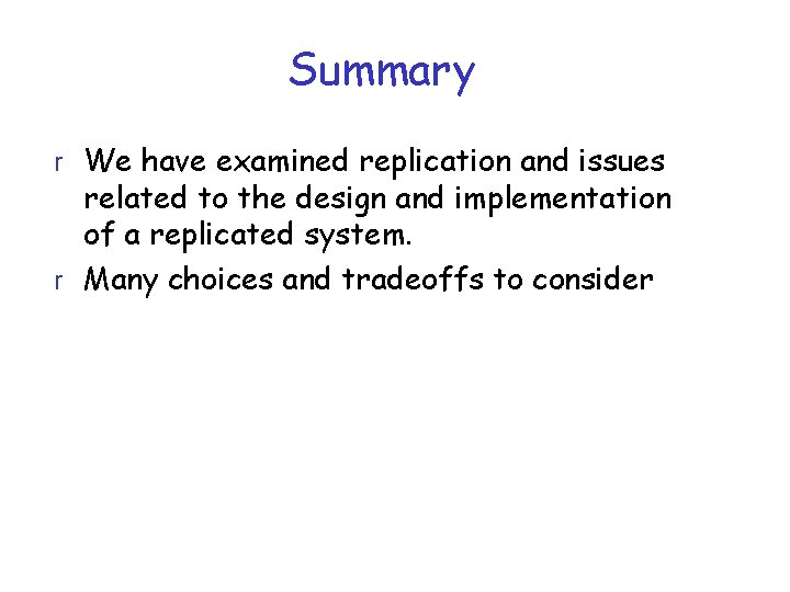 Summary r We have examined replication and issues related to the design and implementation