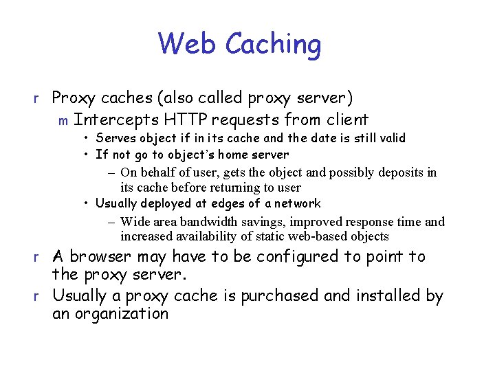 Web Caching r Proxy caches (also called proxy server) m Intercepts HTTP requests from