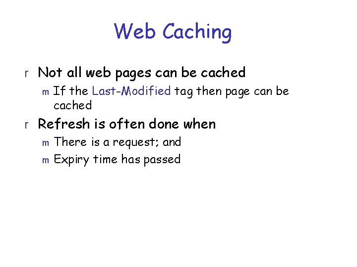 Web Caching r Not all web pages can be cached m If the Last-Modified