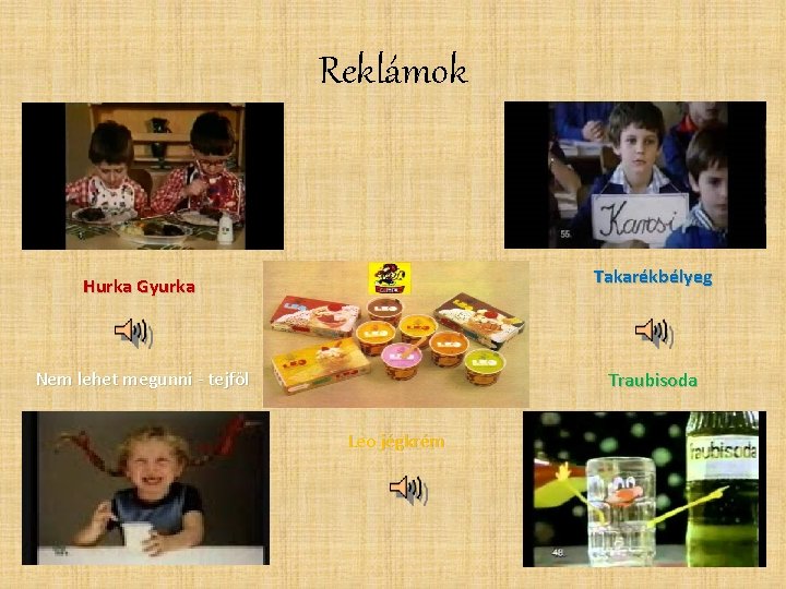 Reklámok Hurka Gyurka Takarékbélyeg Nem lehet megunni - tejföl Traubisoda Leo jégkrém 