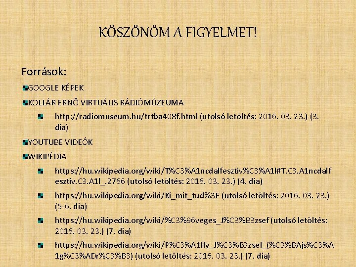 KÖSZÖNÖM A FIGYELMET! Források: GOOGLE KÉPEK KOLLÁR ERNŐ VIRTUÁLIS RÁDIÓMÚZEUMA http: //radiomuseum. hu/trtba 408