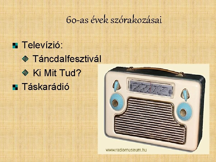 60 -as évek szórakozásai Televízió: Táncdalfesztivál Ki Mit Tud? Táskarádió 