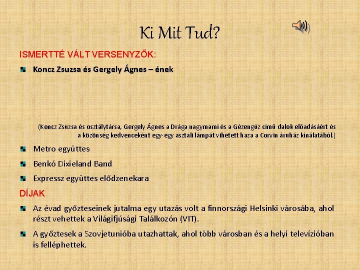 Ki Mit Tud? ISMERTTÉ VÁLT VERSENYZŐK: Koncz Zsuzsa és Gergely Ágnes – ének (Koncz