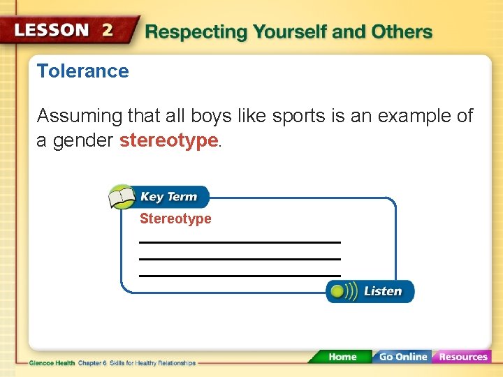 Tolerance Assuming that all boys like sports is an example of a gender stereotype.
