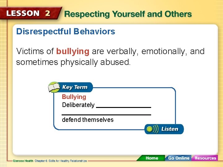 Disrespectful Behaviors Victims of bullying are verbally, emotionally, and sometimes physically abused. Bullying Deliberately
