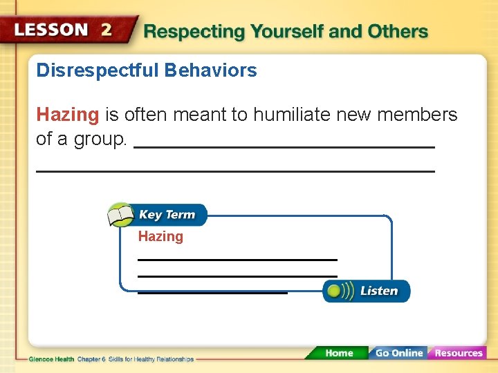 Disrespectful Behaviors Hazing is often meant to humiliate new members of a group. Hazing