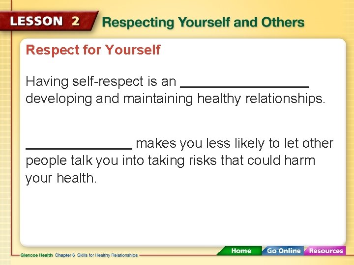 Respect for Yourself Having self-respect is an developing and maintaining healthy relationships. makes you