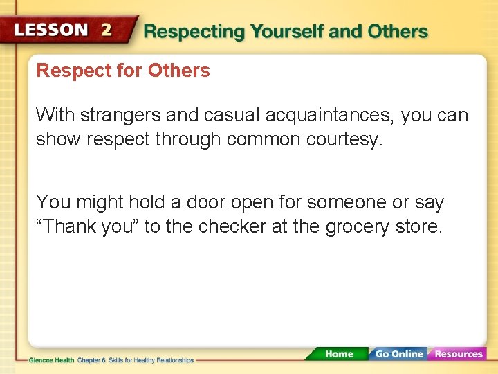 Respect for Others With strangers and casual acquaintances, you can show respect through common