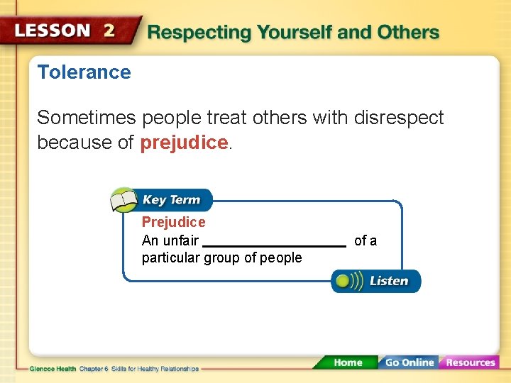 Tolerance Sometimes people treat others with disrespect because of prejudice. Prejudice An unfair particular