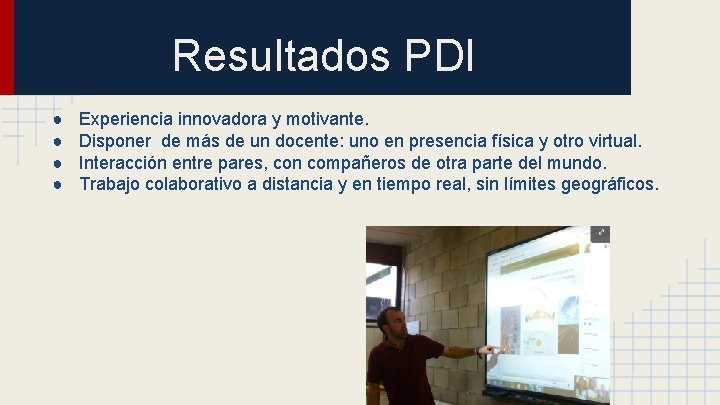 Resultados PDI ● ● Experiencia innovadora y motivante. Disponer de más de un docente: