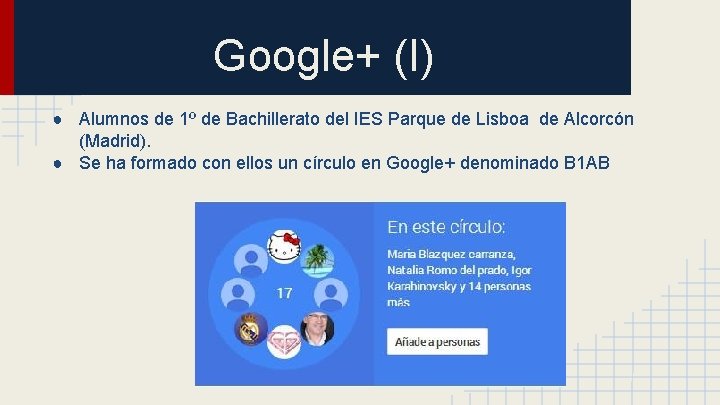 Google+ (I) ● Alumnos de 1º de Bachillerato del IES Parque de Lisboa de