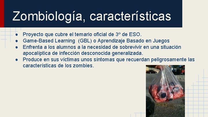 Zombiología, características ● Proyecto que cubre el temario oficial de 3º de ESO. ●