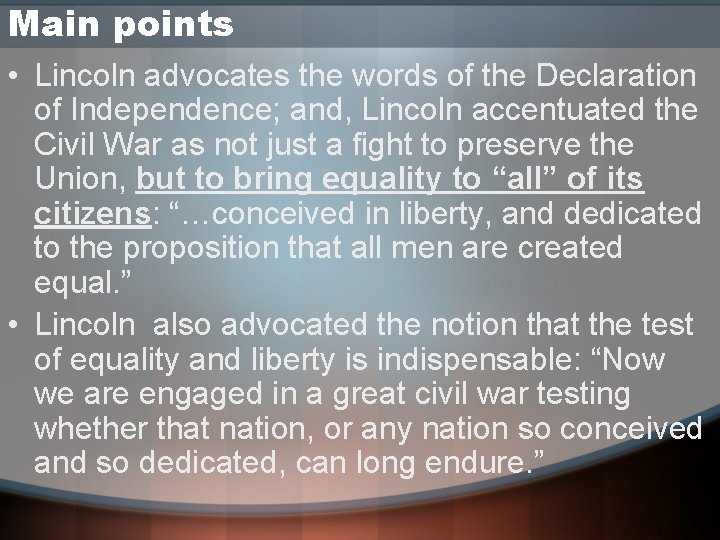 Main points • Lincoln advocates the words of the Declaration of Independence; and, Lincoln