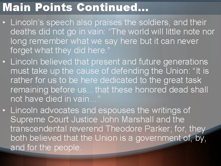 Main Points Continued… • Lincoln’s speech also praises the soldiers, and their deaths did