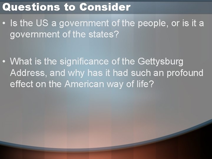 Questions to Consider • Is the US a government of the people, or is