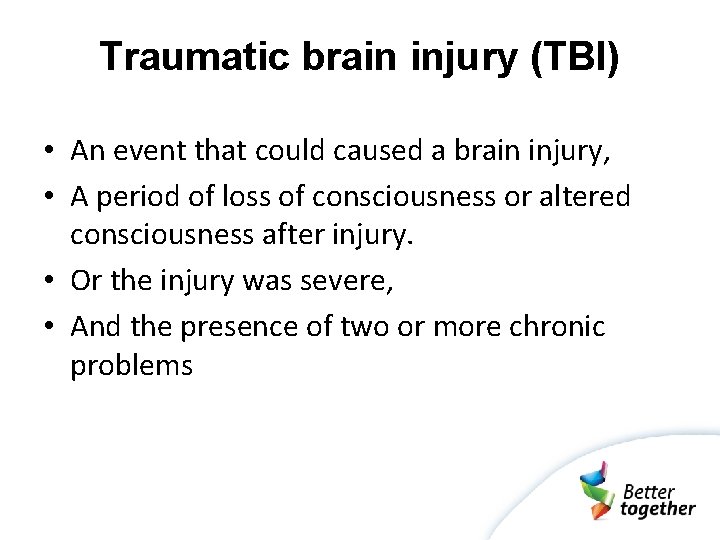 Traumatic brain injury (TBI) • An event that could caused a brain injury, •