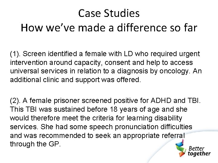 Case Studies How we’ve made a difference so far (1). Screen identified a female