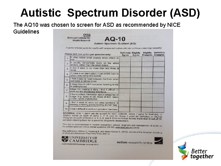 Autistic Spectrum Disorder (ASD) The AQ 10 was chosen to screen for ASD as