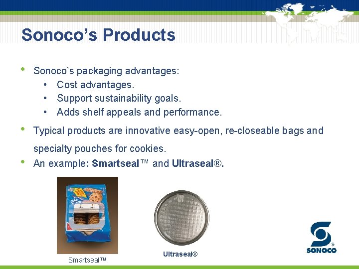Sonoco’s Products • Sonoco’s packaging advantages: • Cost advantages. • Support sustainability goals. •