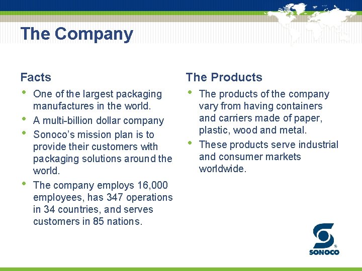 The Company Facts • • One of the largest packaging manufactures in the world.