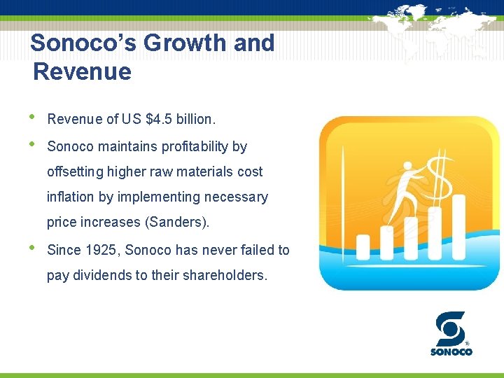 Sonoco’s Growth and Revenue • • Revenue of US $4. 5 billion. Sonoco maintains