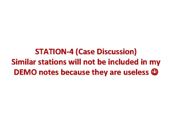 STATION-4 (Case Discussion) Similar stations will not be included in my DEMO notes because