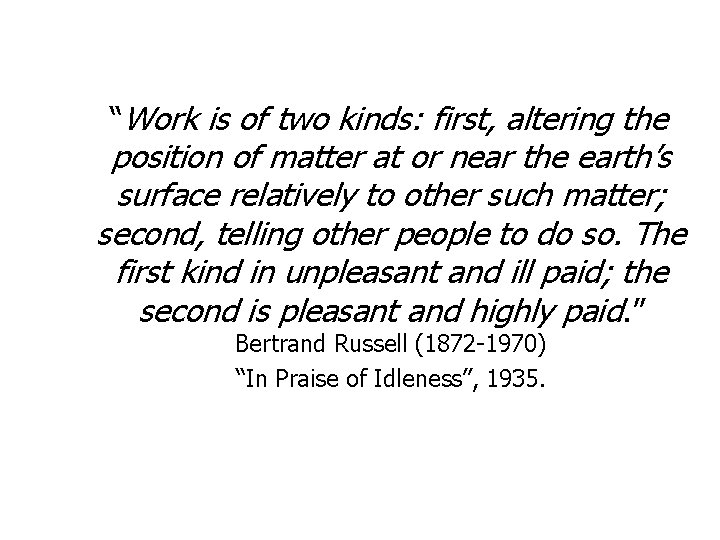 “Work is of two kinds: first, altering the position of matter at or near