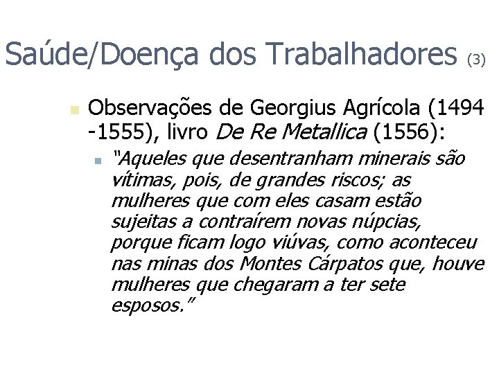 Saúde/Doença dos Trabalhadores n (3) Observações de Georgius Agrícola (1494 -1555), livro De Re