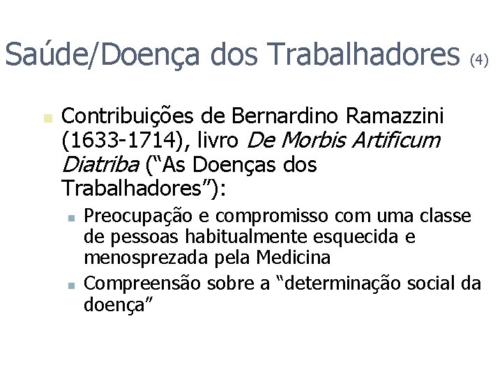 Saúde/Doença dos Trabalhadores n (4) Contribuições de Bernardino Ramazzini (1633 -1714), livro De Morbis