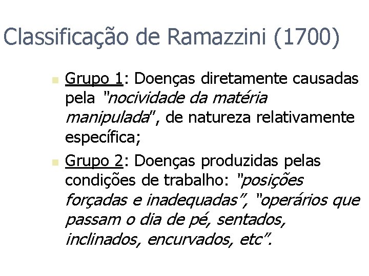 Classificação de Ramazzini (1700) n n Grupo 1: Doenças diretamente causadas pela “nocividade da