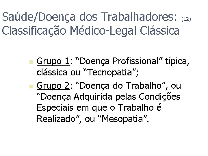 Saúde/Doença dos Trabalhadores: (12) Classificação Médico-Legal Clássica n n Grupo 1: “Doença Profissional” típica,