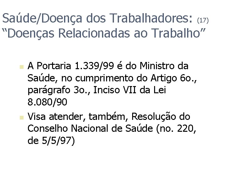 Saúde/Doença dos Trabalhadores: (17) “Doenças Relacionadas ao Trabalho” n n A Portaria 1. 339/99