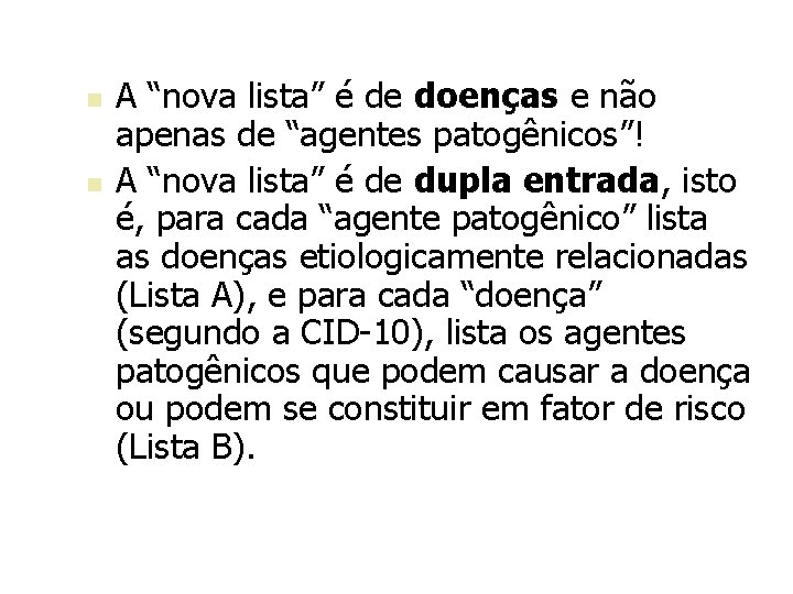 n n A “nova lista” é de doenças e não apenas de “agentes patogênicos”!