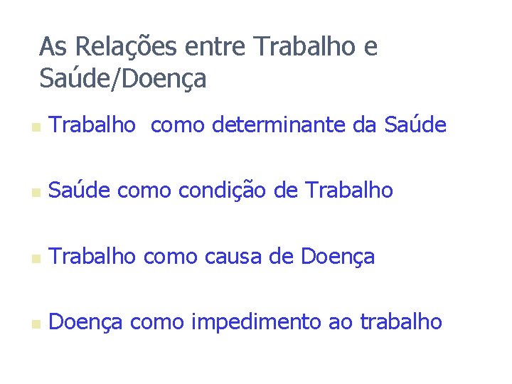 As Relações entre Trabalho e Saúde/Doença n Trabalho como determinante da Saúde n Saúde