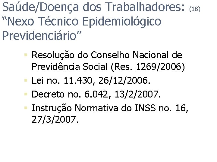 Saúde/Doença dos Trabalhadores: “Nexo Técnico Epidemiológico Previdenciário” § Resolução do Conselho Nacional de Previdência