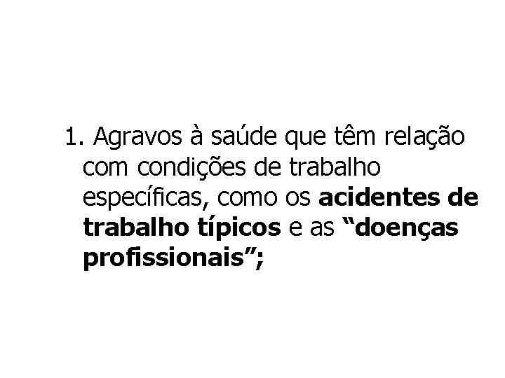 1. Agravos à saúde que têm relação com condições de trabalho específicas, como os