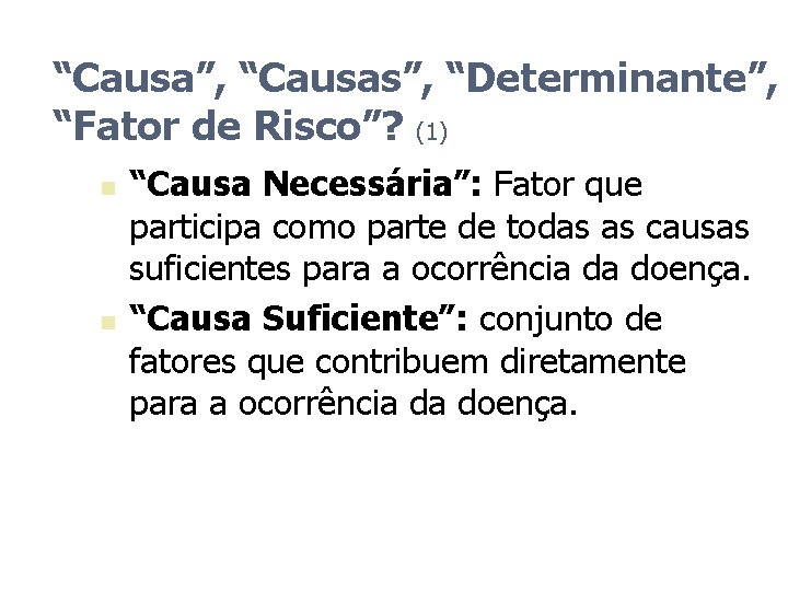 “Causa”, “Causas”, “Determinante”, “Fator de Risco”? (1) n n “Causa Necessária”: Fator que participa