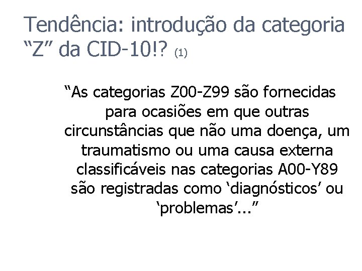 Tendência: introdução da categoria “Z” da CID-10!? (1) “As categorias Z 00 -Z 99