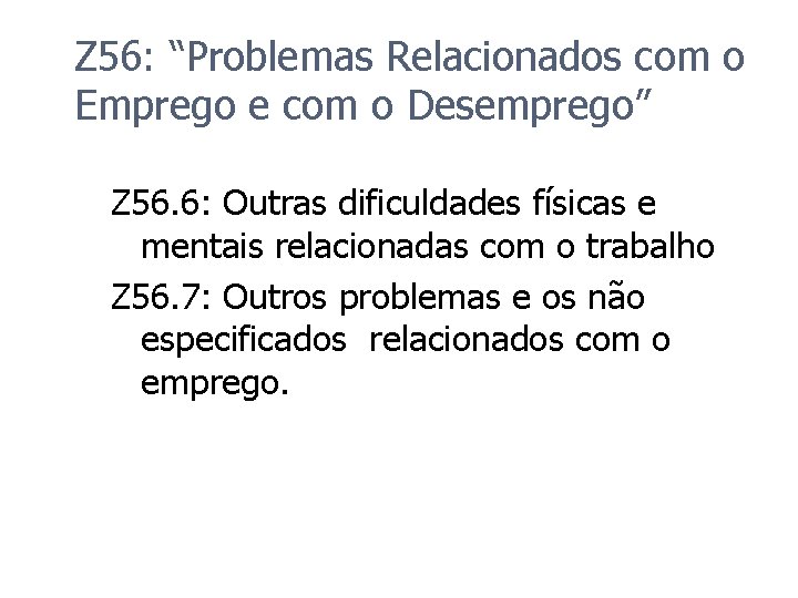 Z 56: “Problemas Relacionados com o Emprego e com o Desemprego” Z 56. 6: