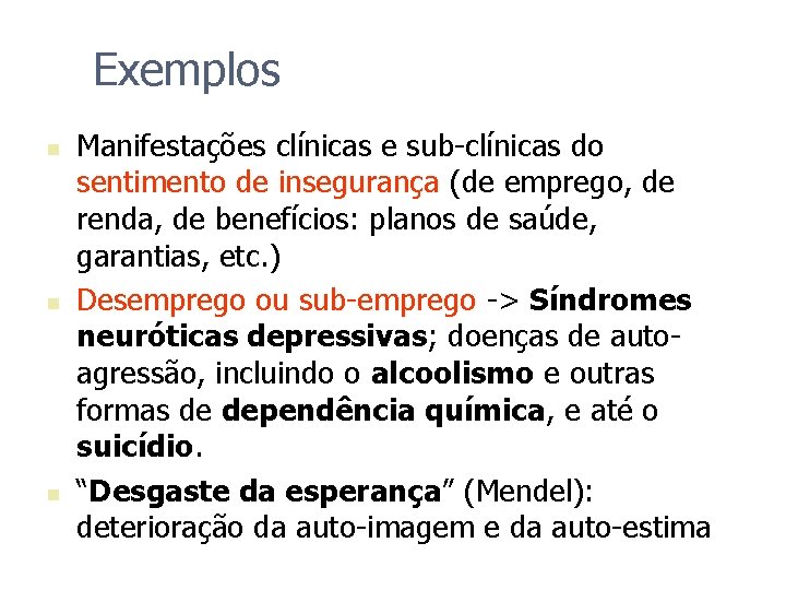 Exemplos n n n Manifestações clínicas e sub-clínicas do sentimento de insegurança (de emprego,