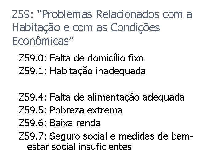 Z 59: “Problemas Relacionados com a Habitação e com as Condições Econômicas” Z 59.