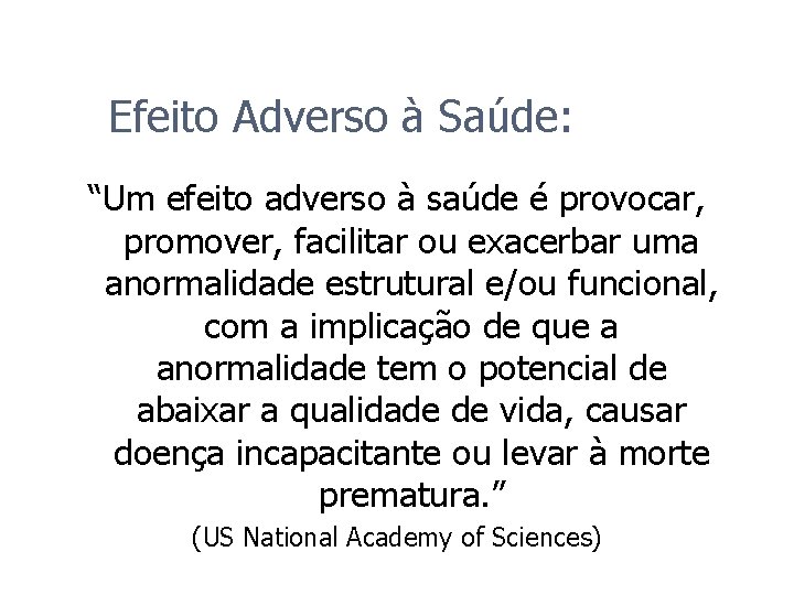 Efeito Adverso à Saúde: “Um efeito adverso à saúde é provocar, promover, facilitar ou