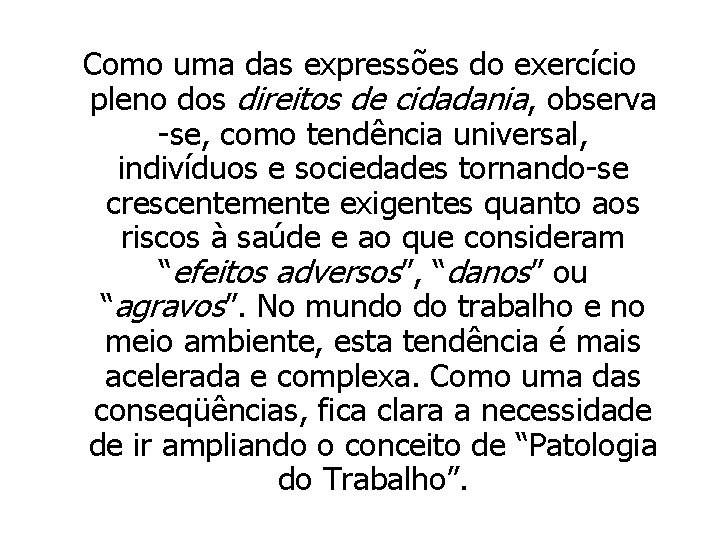 Como uma das expressões do exercício pleno dos direitos de cidadania, observa -se, como