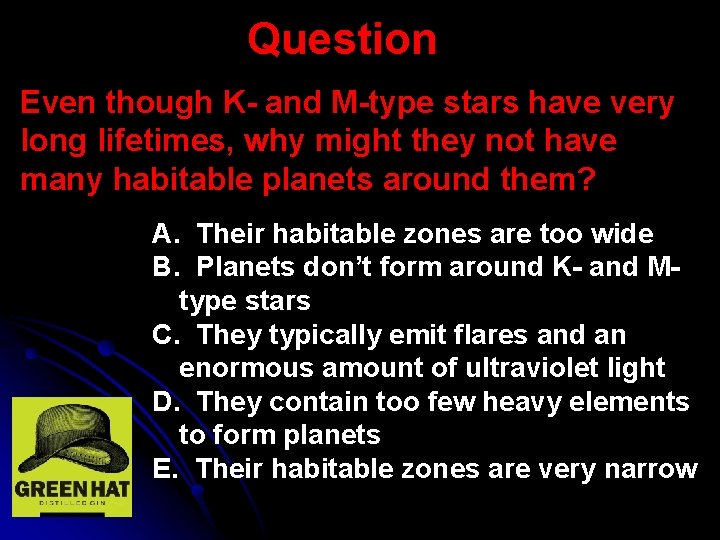 Question Even though K- and M-type stars have very long lifetimes, why might they